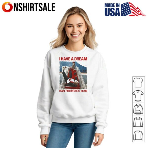 I have a dream make prison great again T-Shirt