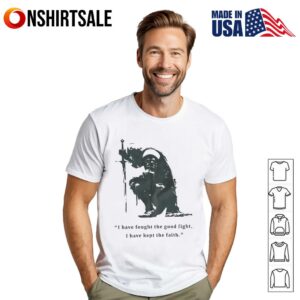 I have fought the good fight I have kept the faith T Shirt 1