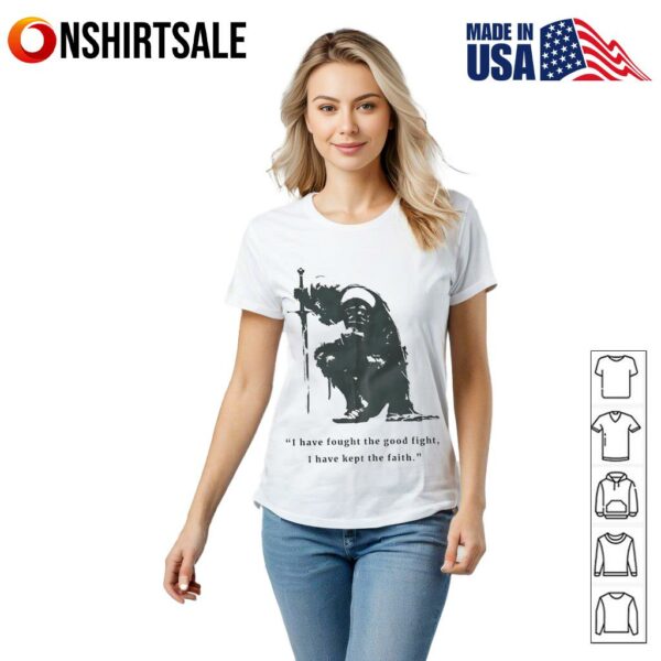 I have fought the good fight I have kept the faith T-Shirt