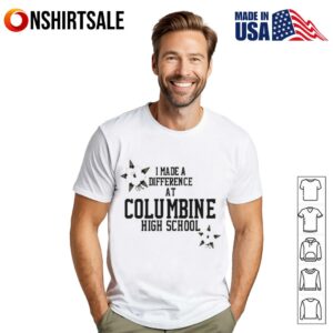 I made a difference at Columbine high school T-Shirt