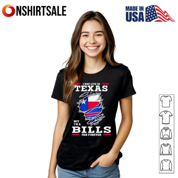 I may live in Texas but I’m a Buffalo Bills fan forever T-Shirt