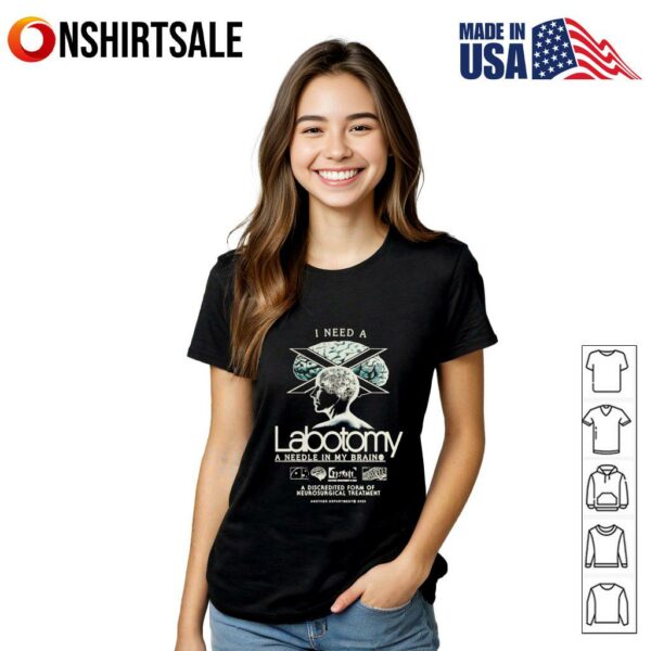 I need a Labotomy a needle in my brain T-Shirt