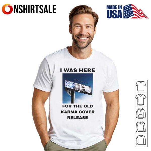 I was here for the old karma cover release T-Shirt