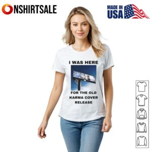 I was here for the old karma cover release T Shirt 2