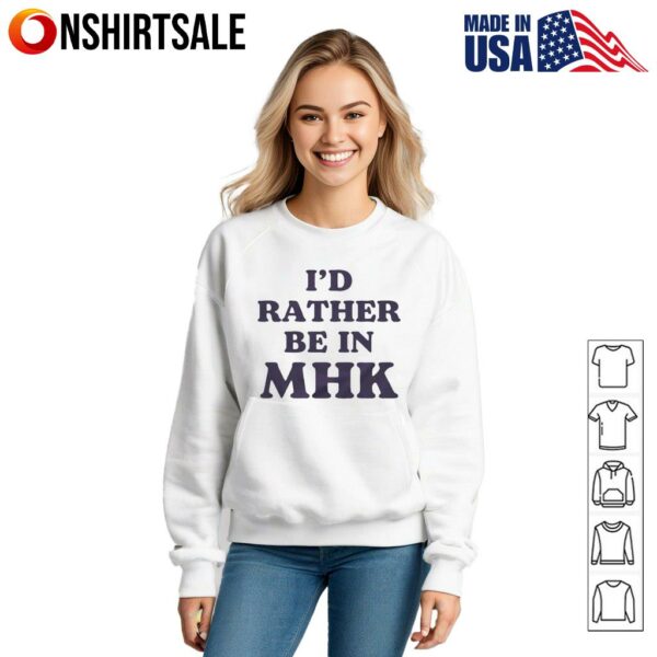 I’d rather be in MHK T-Shirt