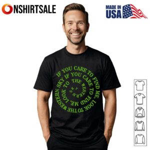 If You Care to Find Me Look to the Western Sky Spiral Quote T-Shirt
