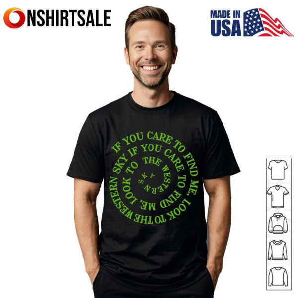 If You Care to Find Me Look to the Western Sky Spiral Quote T-Shirt
