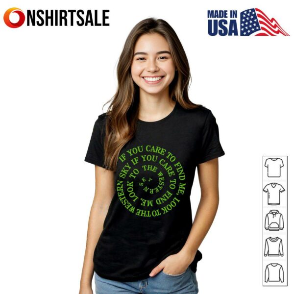 If You Care to Find Me Look to the Western Sky Spiral Quote T-Shirt
