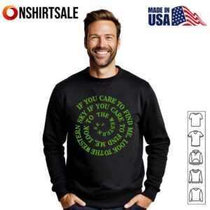 If You Care to Find Me Look to the Western Sky Spiral Quote T Shirt 3