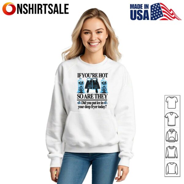 If You’re Hot So Are They Ice T-Shirt