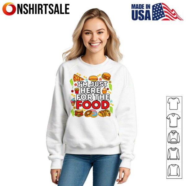 I’m Just Here for the Food T-Shirt