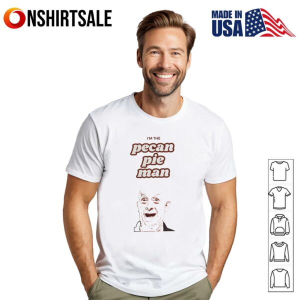 I’m The Pecan Pie man T-Shirt