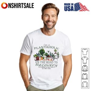 I’m a plantaholic on the road to recovery T-Shirt