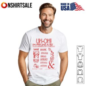 Im feeling a bit manic strange dread angry unstable nothing T Shirt 1