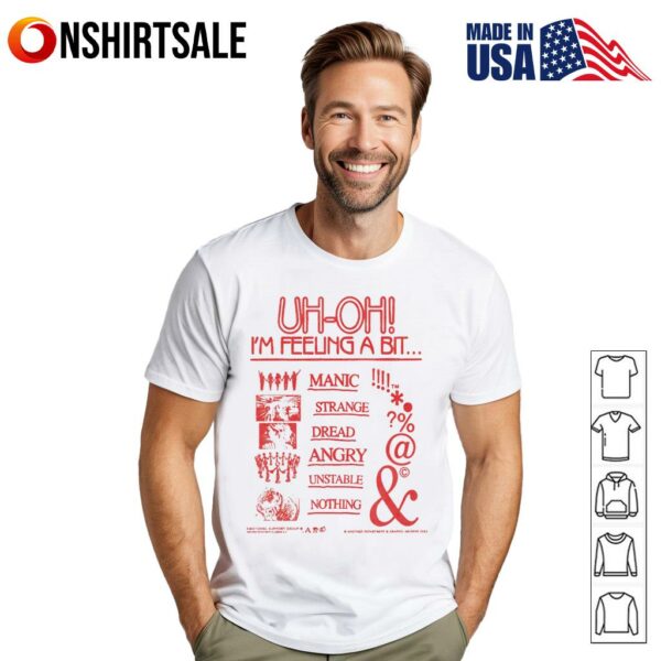 I’m feeling a bit manic strange dread angry unstable nothing T-Shirt