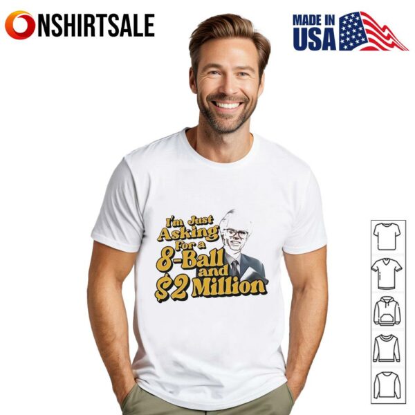 I’m just asking for a 8-ball and 2 million T-Shirt