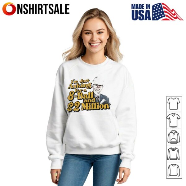 I’m just asking for a 8-ball and 2 million T-Shirt