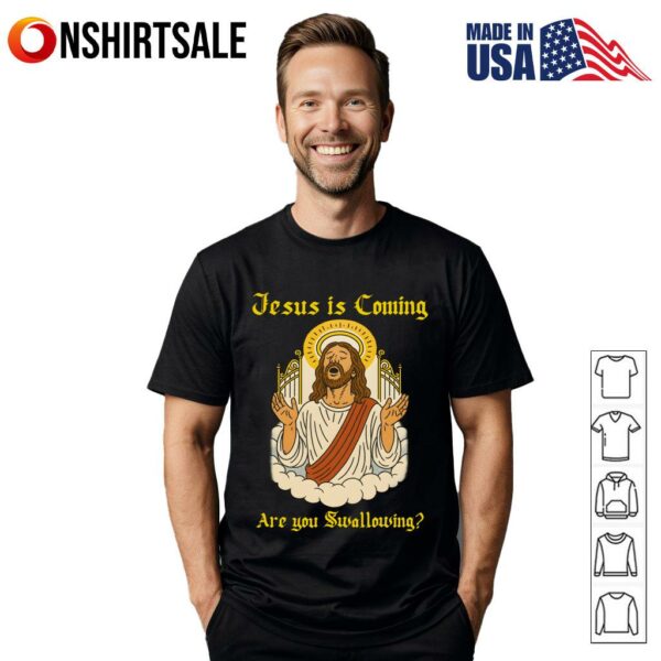 Jesus is coming are you swallowing T-Shirt