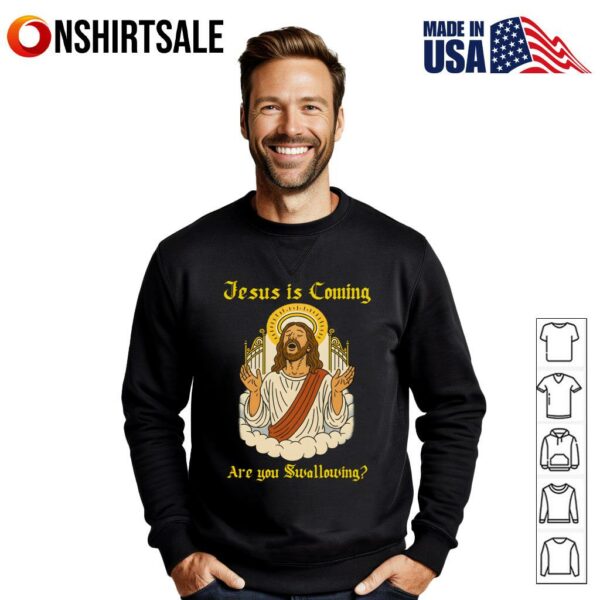 Jesus is coming are you swallowing T-Shirt