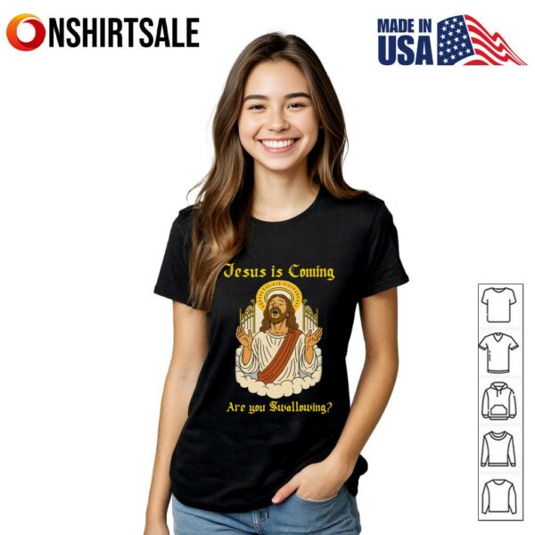 Jesus is coming are you swallowing T-Shirt