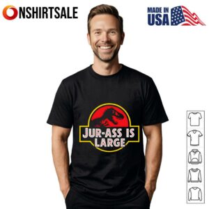 Jur ass is large T Shirt 1