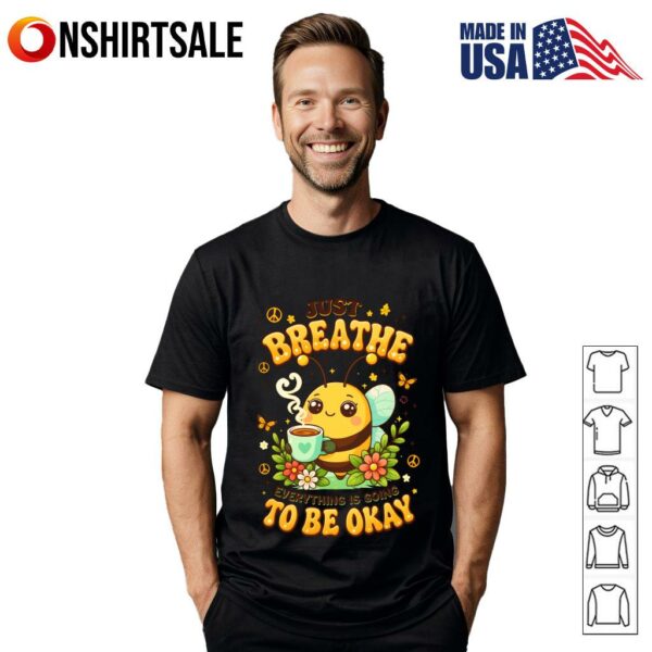 Just Breathe Everything Is Going To Be Okay T-Shirt