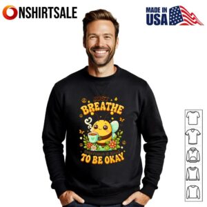 Just Breathe Everything Is Going To Be Okay T Shirt 2