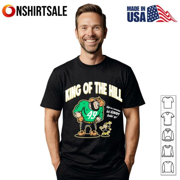 King of the Hill high on a mountain but always lookin’ up T-shirt