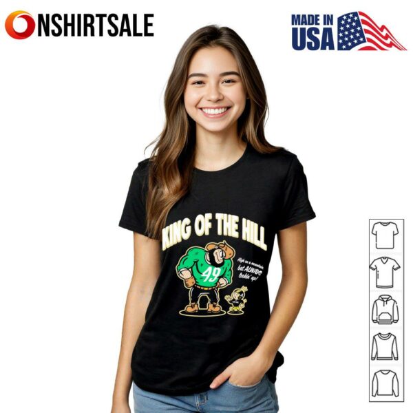 King of the Hill high on a mountain but always lookin’ up T-shirt