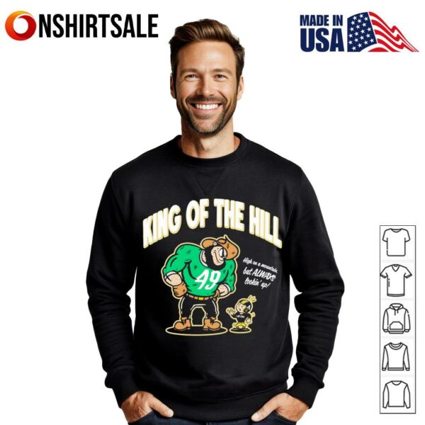 King of the Hill high on a mountain but always lookin’ up T-shirt