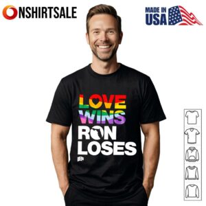 Love Wins Ron Loses Pride Rainbow LGBT Equality Political T-Shirt