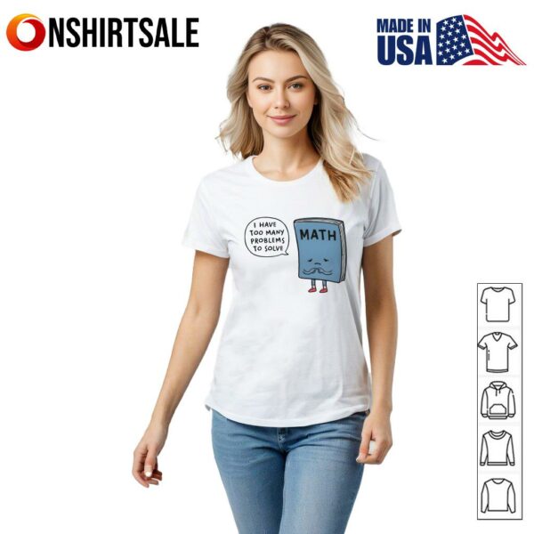 Math I Have So Many Problems To Solve T-Shirt