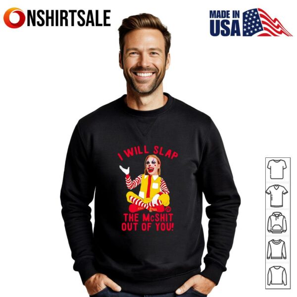 McNalopiClown I will slap the Mcshit out of you T-Shirt