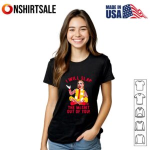McNalopiClown I will slap the Mcshit out of you T Shirt 3