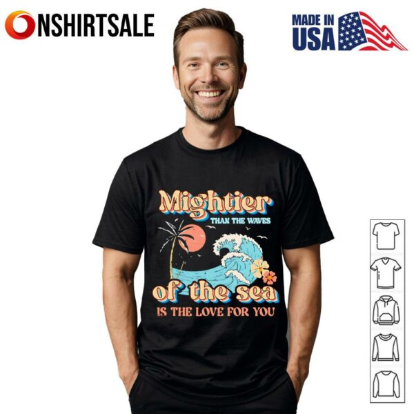 Mightier than the waves of the sea is the love for you T-Shirt