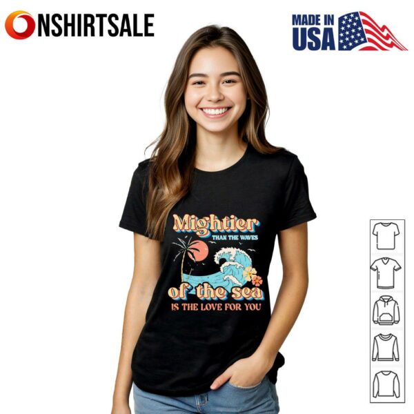 Mightier than the waves of the sea is the love for you T-Shirt