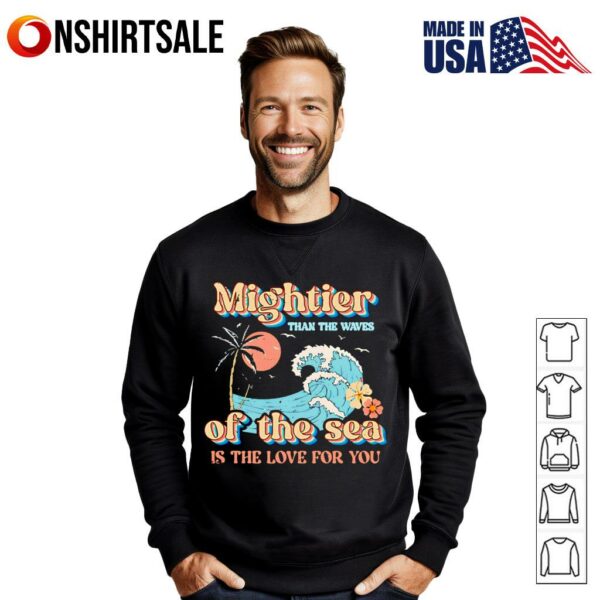 Mightier than the waves of the sea is the love for you T-Shirt
