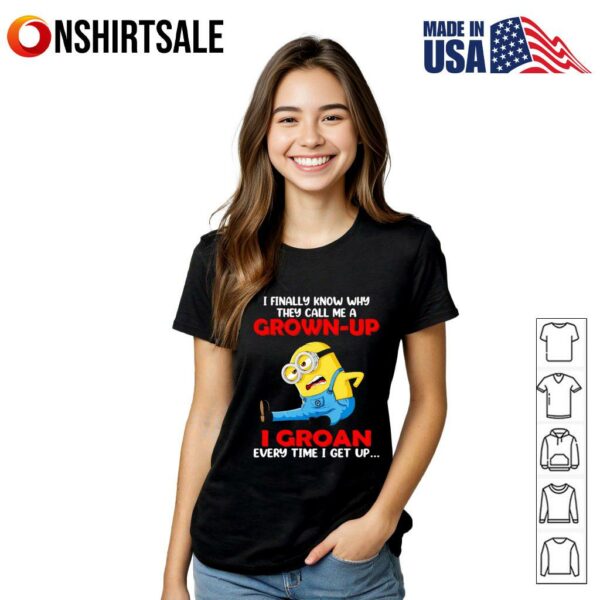 Minion I finally know why they call me a grown up T-Shirt