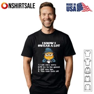 Minion I know I swear a lot I am very very I’ll try to be good T-Shirt
