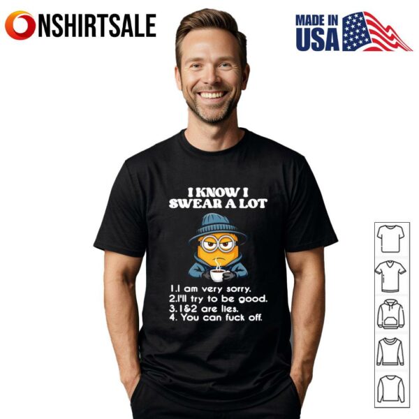 Minion I know I swear a lot I am very very I’ll try to be good T-Shirt
