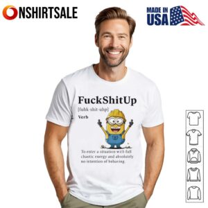 Minion fuckshitup to enter a situation with full chaotic energy T-Shirt