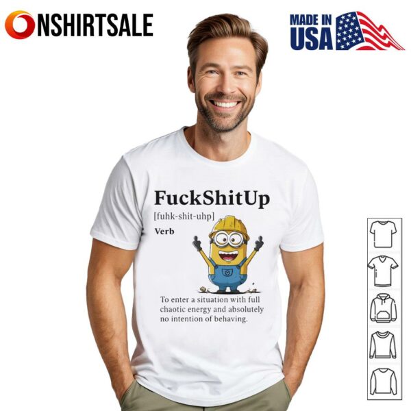Minion fuckshitup to enter a situation with full chaotic energy T-Shirt