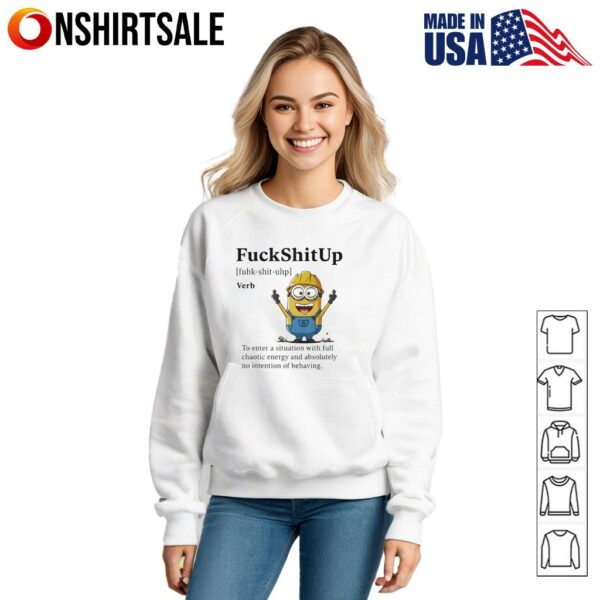 Minion fuckshitup to enter a situation with full chaotic energy T-Shirt