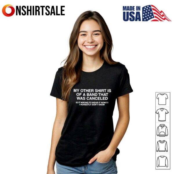 My Other Shirt Is Of A Band That Was Canceled T-Shirt