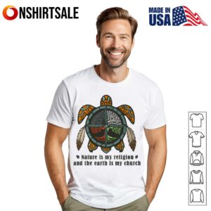 Nature Is My Religion Earth Is My Church T Shirt 1