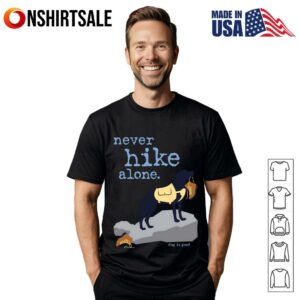 Never Hike Alone Dog Is Good T-Shirt
