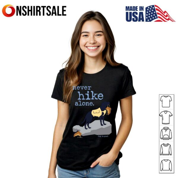 Never Hike Alone Dog Is Good T-Shirt