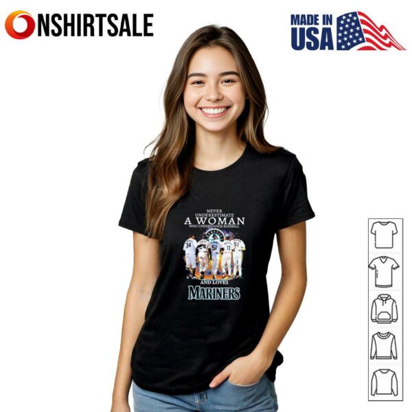 Never underestimate a woman who understands baseball and loves Mariners signature T-Shirt