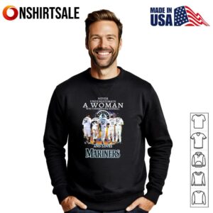 Never underestimate a woman who understands baseball and loves Mariners signature T Shirt 3