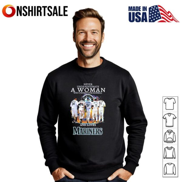 Never underestimate a woman who understands baseball and loves Mariners signature T-Shirt